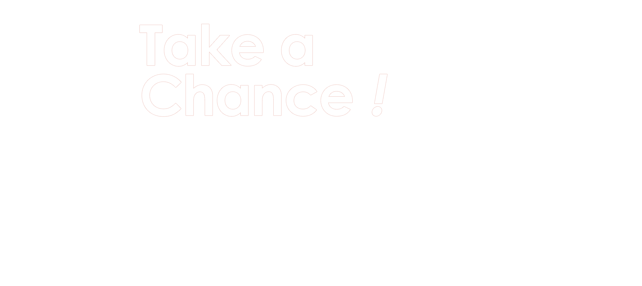 Take a  Chance !
